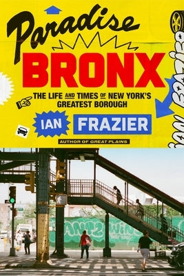 Paradise Bronx: The Life and Times of New York's Greatest Borough by Frazier, Ian