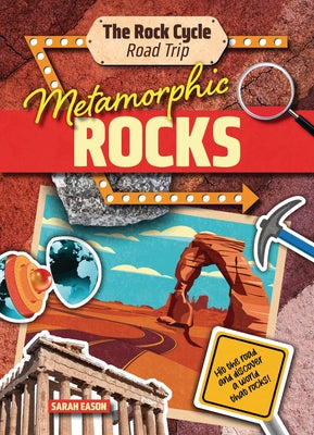 Metamorphic Rocks: Hit the Road and Discover a World That Rocks! by Eason, Sarah