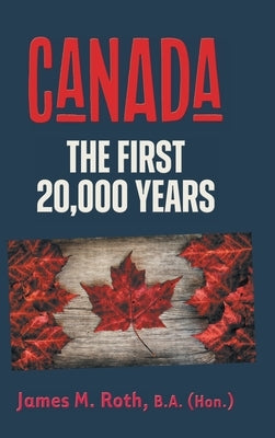 Canada: The First 20,000 Years by Roth, James M.