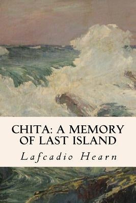 Chita: A Memory of Last Island by Hearn, Lafcadio