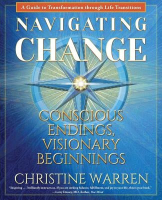 Navigating Change: Conscious Endings, Visionary Beginnings by Warren, Christine