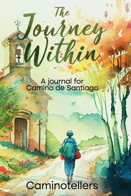 The Journey Within: A Journal for Camino de Santiago by Caminotellers