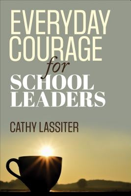 Everyday Courage for School Leaders by Lassiter, Cathy J.