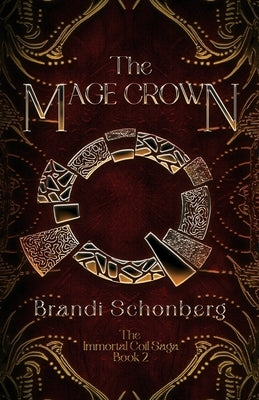 The Mage Crown: The Immortal Coil Saga, Book 2 by Schonberg, Brandi