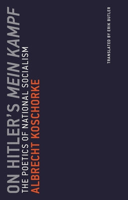 On Hitler's Mein Kampf: The Poetics of National Socialism by Koschorke, Albrecht