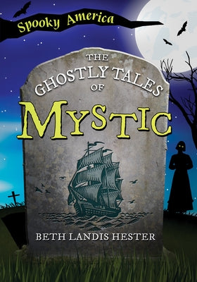 The Ghostly Tales of Mystic by Hester, Beth