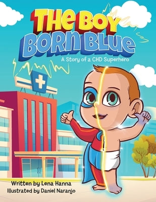 The Boy Born Blue: A Story of a CHD Superhero by Hanna, Lena