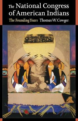 The National Congress of American Indians: The Founding Years by Cowger, Thomas W.