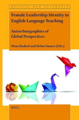 Female Leadership Identity in English Language Teaching: Autoethnographies of Global Perspectives by Rashed, Doaa