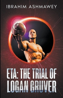 Eta: The Trial of Logan Gruver by Ashmawey, Ibrahim