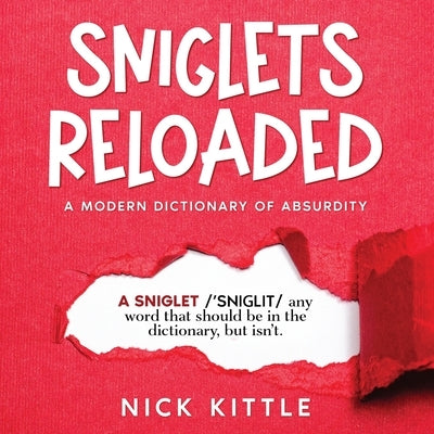 Sniglets Reloaded: A Modern Dictionary of Absurdity by Kittle, Nick