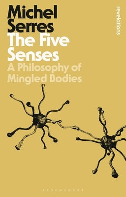 The Five Senses: A Philosophy of Mingled Bodies by Serres, Michel