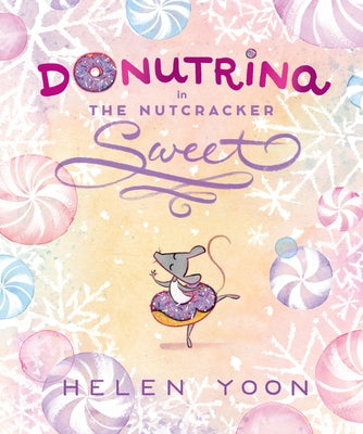 Donutrina in the Nutcracker Sweet: (A Christmas Picture Book about Ballet, Dancing, Confidence, and Being Yourself for Kids Ages 4-8) by Yoon, Helen