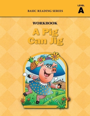 A Pig Can Jig (Level A Workbook), Basic Reading Series: Classic Phonics Program for Beginning Readers, ages 5-8, illus., 96 pages by Rasmussen, Donald