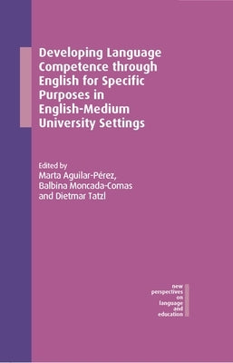 Developing Language Competence Through English for Specific Purposes in English-Medium University Settings by Aguilar-P?rez, Marta