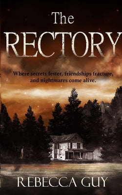 The Rectory: Where Secrets Fester, Friendships Fracture, and Nightmares Come Alive by Guy, Rebecca