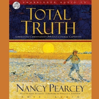 Total Truth Lib/E: Liberating Christianity from Its Cultural Captivity by Pearcey, Nancy R.