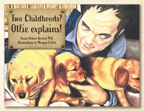 Two Childhoods? Ollie explains! by Krechel M. D., Susan Wilson