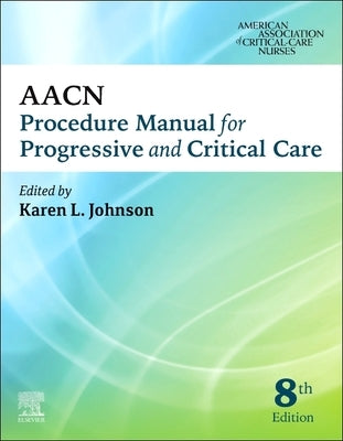 Aacn Procedure Manual for Progressive and Critical Care by Aacn