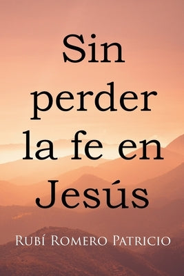Sin perder la fe en Jesús by Patricio, Rub&#195;&#173; Romero