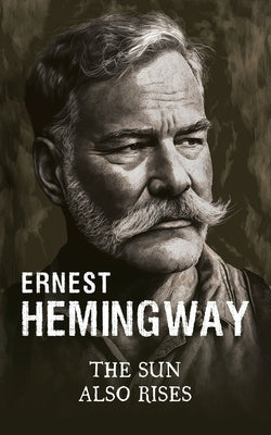 The Sun Also Rises by Hemingway, Ernest