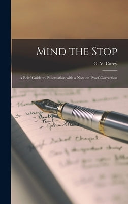 Mind the Stop: A Brief Guide to Punctuation With a Note on Proof-Correction by Carey, G. V. (Gordon Vero) 1886-1969