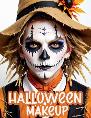 Halloween Makeup: A Beginner's Friendly Step-by-Step Guide to Easy and Professional Face Painting Instructions for Men and Teens, in Ful by Memoirs, Quillscribe