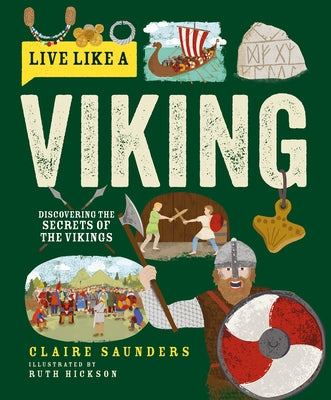 Live Like a Viking: Discovering the Secrets of the Vikings by Saunders, Claire