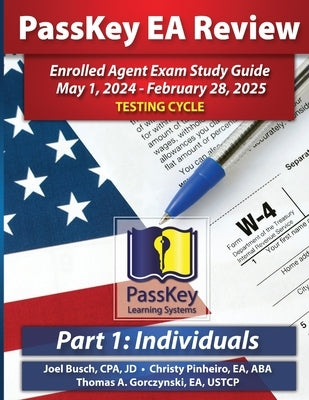 PassKey Learning Systems EA Review Part 1 Individuals; Enrolled Agent Study Guide: May 1, 2024 - February 28, 2025 Testing Cycle by Busch, Joel