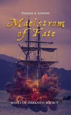 Maelstrom of Fate: Waves of Darkness Book 7 by Lowery, Tamara