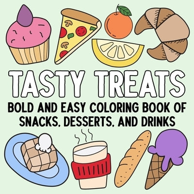 Tasty Treats: Bold and Easy Coloring Book of Snacks, Desserts, and Drinks by Hue Coloring