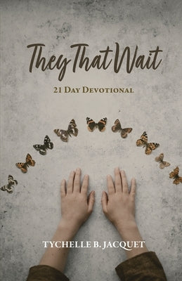 They That Wait: 21 Day Devotional by Jacquet, Tychelle B.