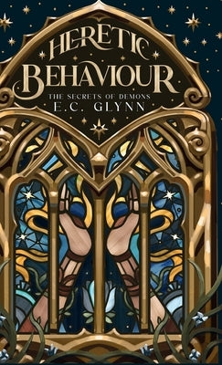 Heretic Behaviour: The Secrets of Demons by Glynn, E. C.