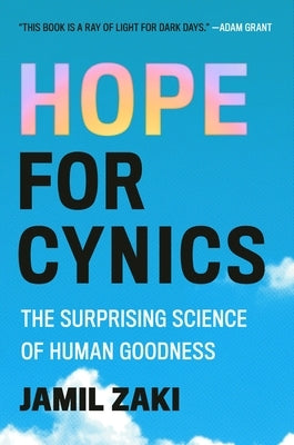 Hope for Cynics: The Surprising Science of Human Goodness by Zaki, Jamil