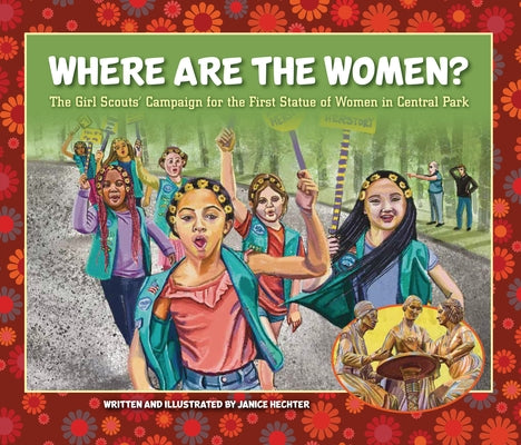 Where Are the Women?: The Girl Scouts' Campaign for the First Statue of Women in Central Park by Hechter, Janice