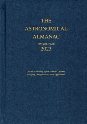 Astronomical Almanac for the Year 2023 by Government Publishing Office