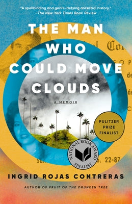 The Man Who Could Move Clouds: A Memoir by Rojas Contreras, Ingrid