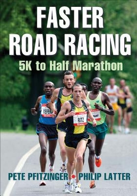 Faster Road Racing: 5K to Half Marathon by Pfitzinger, Pete