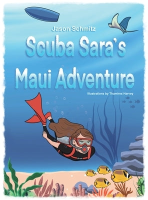 Scuba Sara's Maui Adventure by Schmitz, Jason