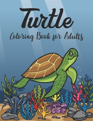 Turtle Coloring Book for Adults: Stress Relieving Adult Coloring Book for Men Women Advanced Coloring Book For Grown-ups by Creative Pro Publisher