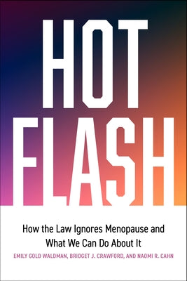 Hot Flash: How the Law Ignores Menopause and What We Can Do about It by Crawford, Bridget J.