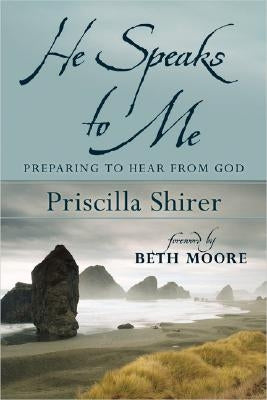 He Speaks to Me: Preparing to Hear from God by Shirer, Priscilla