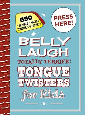 Belly Laugh Totally Terrific Tongue Twisters for Kids: 350 Terribly Tangled Tongue Twisters! by Sky Pony Press