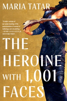 The Heroine with 1001 Faces by Tatar, Maria