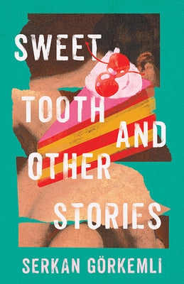 Sweet Tooth and Other Stories by G&#246;rkemli, Serkan