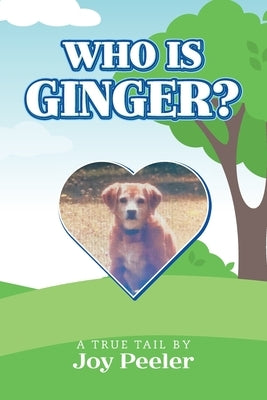 Who is Ginger?: A True Tail by Peeler, Joy