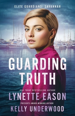 Guarding Truth: An Elite Guardians Novel by Eason, Lynette