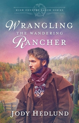 Wrangling the Wandering Rancher: A Sweet Historical Romance by Hedlund, Jody