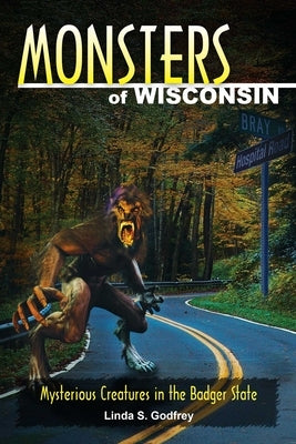 Monsters of Wisconsin by Godfrey, Linda S.
