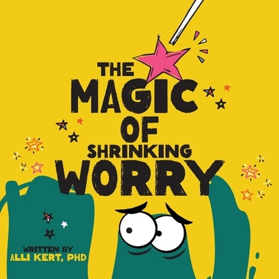 The Magic of Shrinking Worry by Kert, Alli